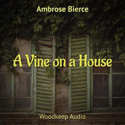 A Vine on a House Audibook, by Ambrose Bierce