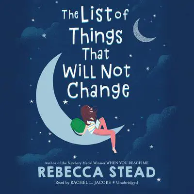 The List of Things That Will Not Change Audibook, by Rebecca Stead