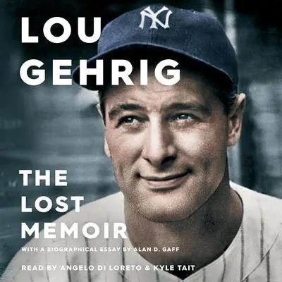 Lou Gehrig: The Lost Memoir Audibook, by Alan D. Gaff