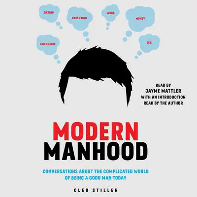 Modern Manhood: Conversations About the Complicated World of Being a Good Man Today Audibook, by Cleo Stiller