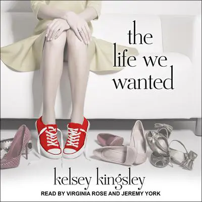 The Life We Wanted Audibook, by Kelsey Kingsley