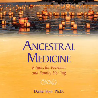 Ancestral Medicine: Rituals for Personal and Family Healing Audibook, by Daniel Foor