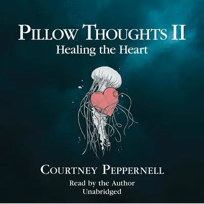 Pillow Thoughts II: Healing the Heart Audibook, by Courtney Peppernell