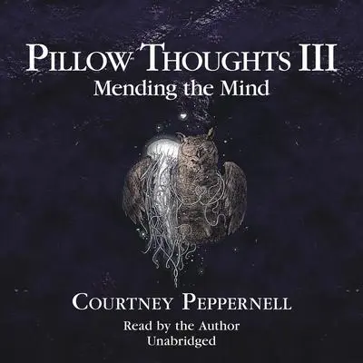 Pillow Thoughts III: Mending the Mind Audibook, by Courtney Peppernell