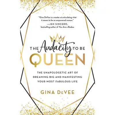 The Audacity to Be Queen: The Unapologetic Art of Dreaming Big and Manifesting Your Most Fabulous Life Audibook, by Gina DeVee