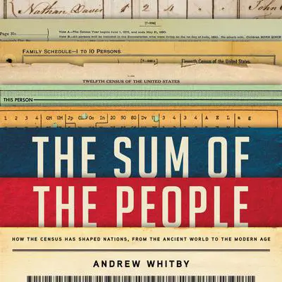 The Sum of the People: How the Census Has Shaped Nations, from the Ancient World to the Modern Age Audibook, by Andrew Whitby