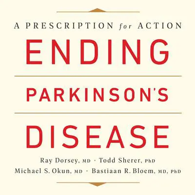 Ending Parkinson's Disease: A Prescription for Action Audibook, by Ray Dorsey