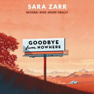 Goodbye from Nowhere Audibook, by Sara Zarr