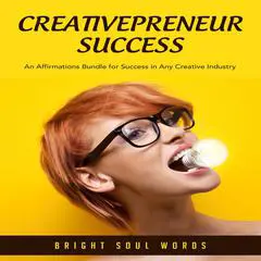 Creativepreneur Success: An Affirmations Bundle for Success in Any Creative Industry Audibook, by Bright Soul Words