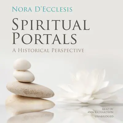 Spiritual Portals: A Historical Perspective Audibook, by Nora D’Ecclesis