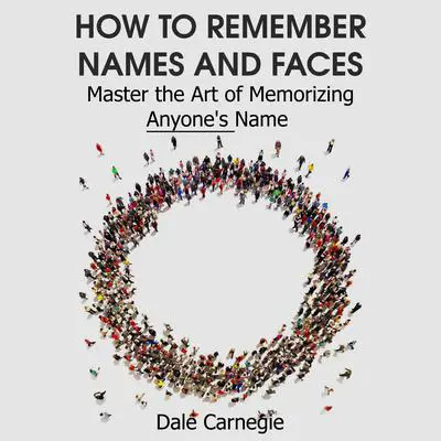 How to Remember Names and Faces - Master the Art of Memorizing Anyone's Name Audibook, by Dale Carnegie 