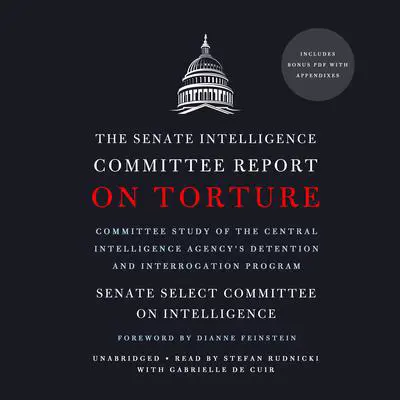 The Senate Intelligence Committee Report on Torture: Committee Study of the Central Intelligence Agency's Detention and Interrogation Program Audibook, by Senate Select Committee on Intelligence