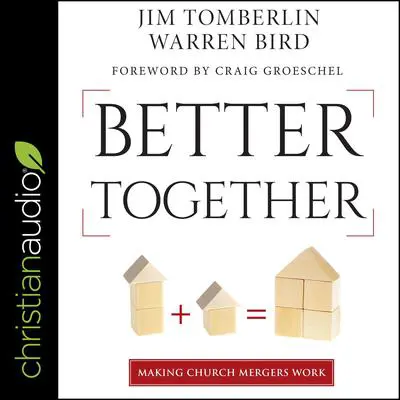 Better Together: Making Church Mergers Work Audibook, by Warren Bird
