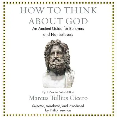 How to Think About God: An Ancient Guide for Believers and Nonbelievers Audibook, by Marcus Tullius Cicero