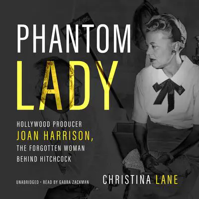 Phantom Lady: Hollywood Producer Joan Harrison, the Forgotten Woman behind Hitchcock Audibook, by Christina Lane