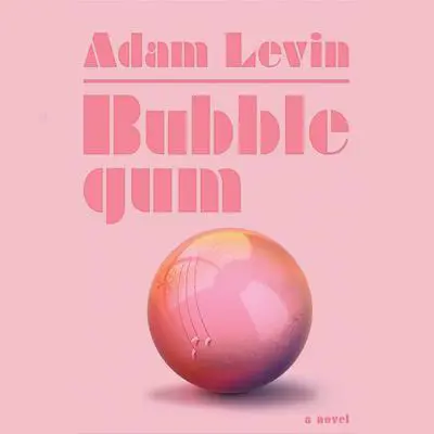 Bubblegum: A Novel Audibook, by Adam Levin