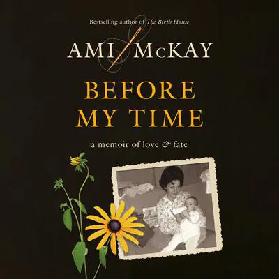 Before My Time: A Memoir of Love and Fate Audibook, by Ami McKay