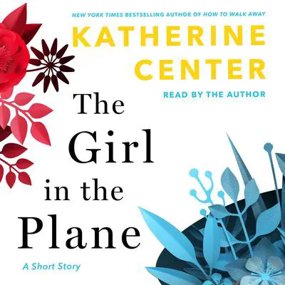 The Girl in the Plane: A Short Story Audibook, by Katherine Center