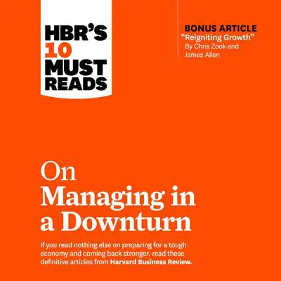 HBR's 10 Must Reads on Managing in a Downturn Audibook, by Harvard Business Review