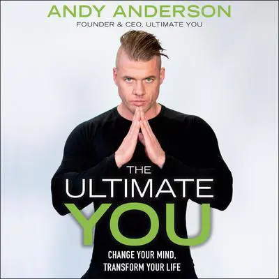 The Ultimate You: Change Your Mind, Transform Your Life Audibook, by Andy Anderson