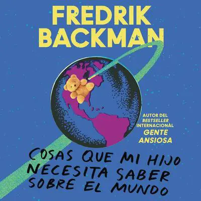 Things My Son Needs to Know About the World: Cosas que mi hijo necesita saber sobre el mundo Audibook, by Fredrik Backman