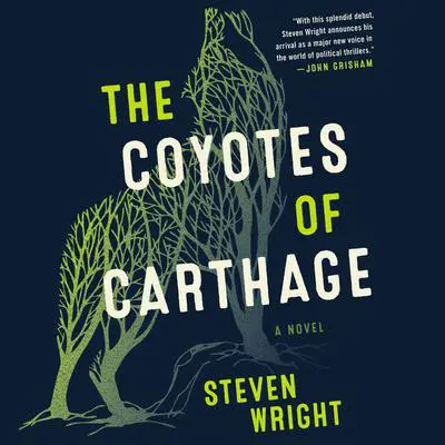 The Coyotes of Carthage: A Novel Audibook, by Steven Wright
