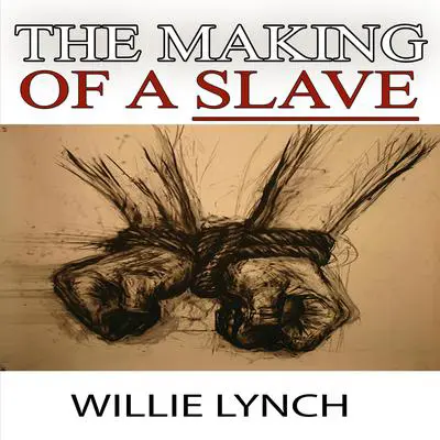 The Willie Lynch Letter and the Making of a Slave Audibook, by Willie Lynch