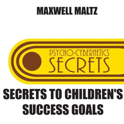 Secrets to Children's Success Goals Audibook, by Maxwell Maltz