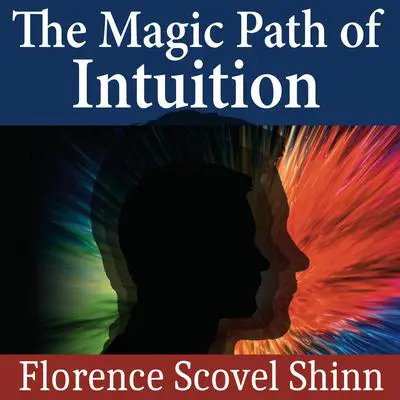 The Magic Path of Intuition Audibook, by Florence Scovel Shinn