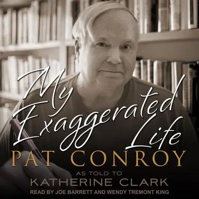 My Exaggerated Life: Pat Conroy Audibook, by Katherine Clark
