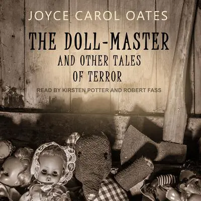 The Doll-Master: And Other Tales of Terror Audibook, by Joyce Carol Oates