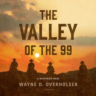 The Valley of the 99: A Western Duo  Audibook, by Wayne D. Overholser