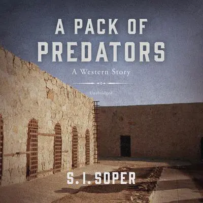 A Pack of Predators: A Western Story Audibook, by S. I. Soper