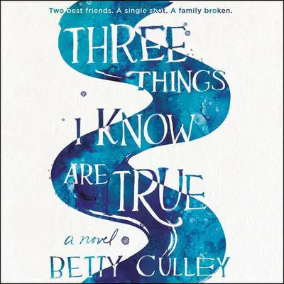 Three Things I Know Are True Audibook, by Betty Culley