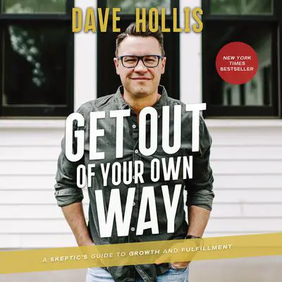 Get Out of Your Own Way: A Skeptic's Guide to Growth and Fulfillment Audibook, by Dave Hollis