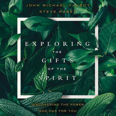 Exploring the Gifts of the Spirit: Discovering the Power God Has for You Audibook, by John Michael Talbot