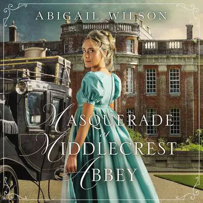 Masquerade at Middlecrest Abbey Audibook, by Abigail Wilson