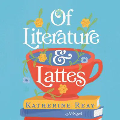 Of Literature and Lattes Audibook, by Katherine Reay