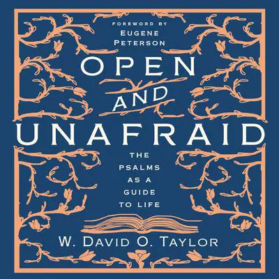 Open and Unafraid: The Psalms as a Guide to Life Audibook, by W. David O. Taylor