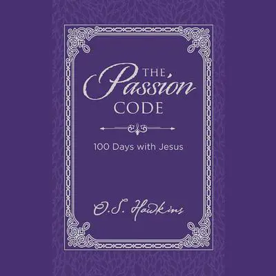 The Passion Code: 100 Days with Jesus Audibook, by O. S. Hawkins