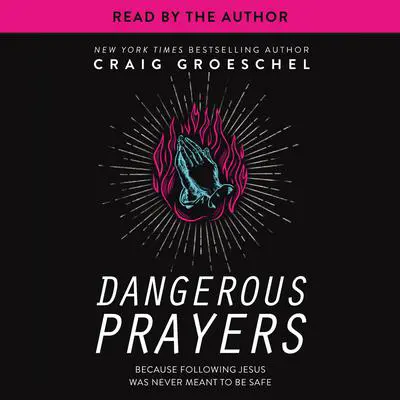 Dangerous Prayers: Because Following Jesus Was Never Meant to Be Safe Audibook, by Craig Groeschel