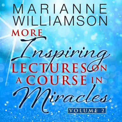 Marianne Williamson: More Inspiring Lectures on a Course in Miracles Volume 2 Audibook, by Marianne Williamson