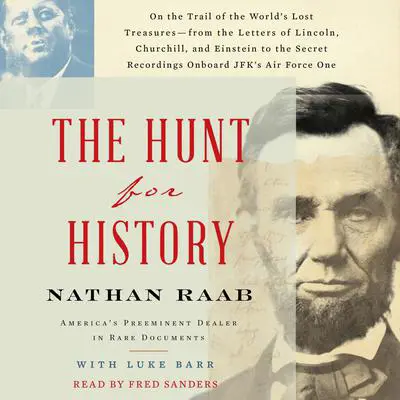 The Hunt for History: On the Trail of the World's Lost Treasures—from the Letters of Lincoln, Churchill, and Einstein to the Secret Recordings Onboard JFK's Air Audibook, by Nathan Raab