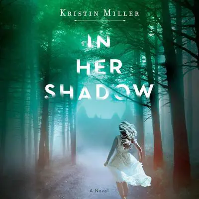 In Her Shadow: A Novel Audibook, by Kristin Miller