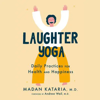 Laughter Yoga: Daily Practices for Health and Happiness Audibook, by Madan Kataria