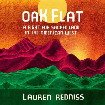 Oak Flat: A Fight for Sacred Land in the American West Audibook, by Lauren Redniss