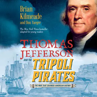 Thomas Jefferson and the Tripoli Pirates (Young Readers Adaptation): The War That Changed American History Audibook, by Don Yaeger
