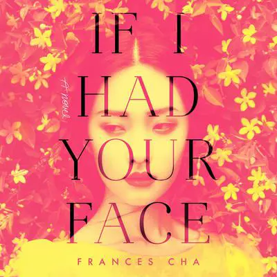 If I Had Your Face: A Novel Audibook, by Frances Cha