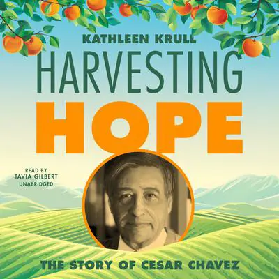 Harvesting Hope: The Story of Cesar Chavez Audibook, by Kathleen Krull