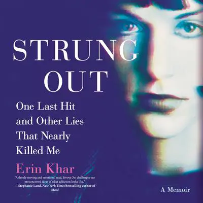 Strung Out: One Last Hit and Other Lies That Nearly Killed Me Audibook, by Erin Khar